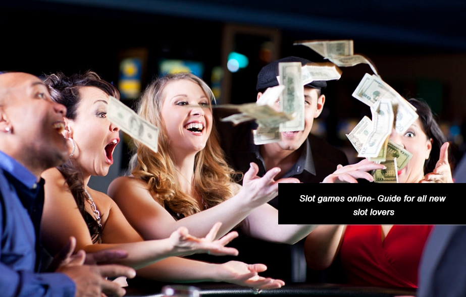 Slot games online- Guide for all new slot lovers