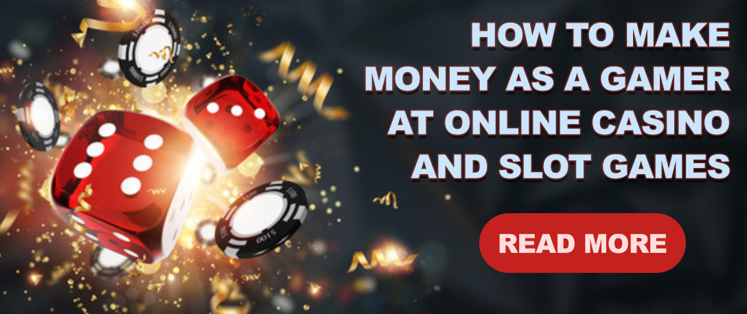 How to make money as a gamer at online casino and slot games