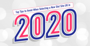 Top Tips to Avoid When Selecting a New Slot Site UK in