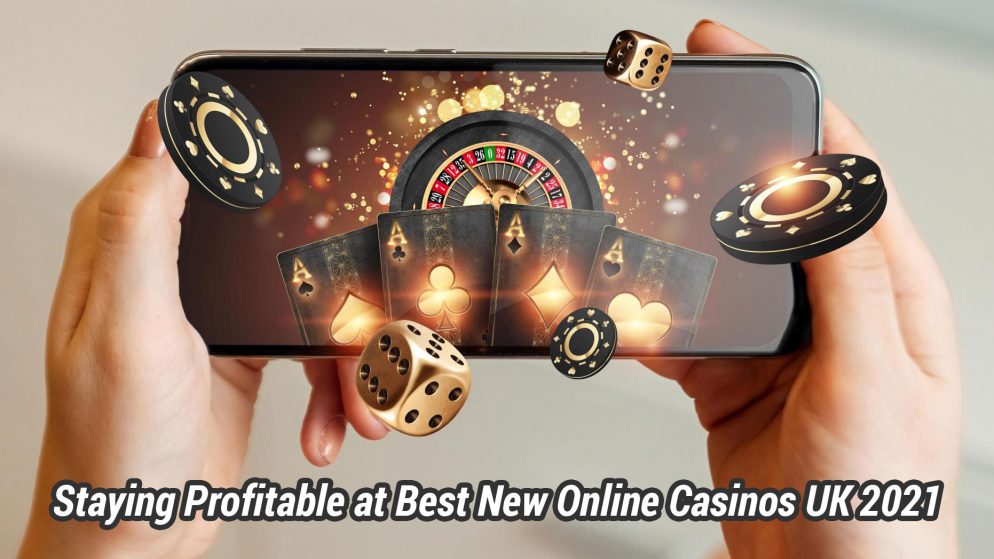 Staying Profitable at Best New Online Casinos UK 2021