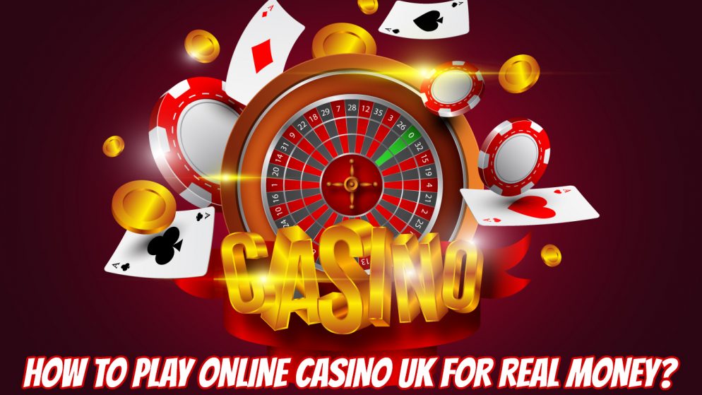 How to Play Online Casino UK for Real Money?