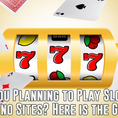 Are You Planning to Play Slots at Casino Sites? Here is the Guide