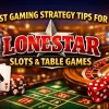 Best Gaming Strategy Tips for Lonestar Slots & Table Games
