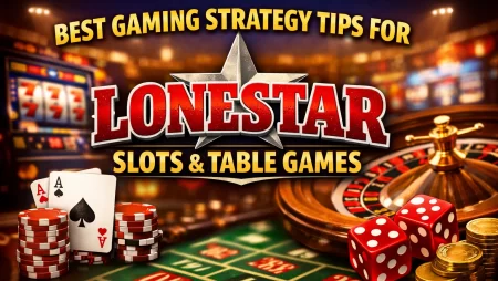 Best Gaming Strategy Tips for Lonestar Slots & Table Games
