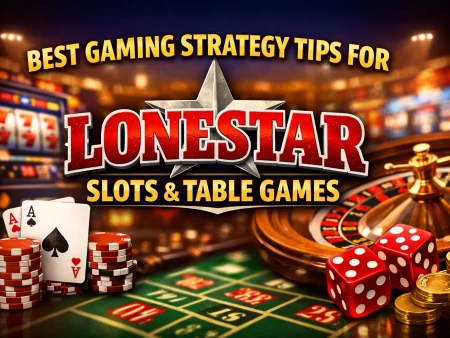 Best Gaming Strategy Tips for Lonestar Slots & Table Games